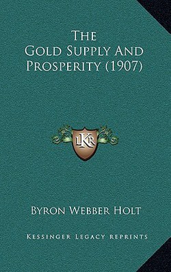 The Gold Supply And Prosperity (1907)|Byron Webber Holt