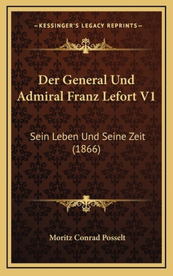 Der General Und Admiral Franz Lefort V1|Moritz Conrad Posselt