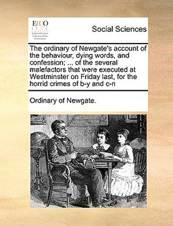 The Ordinary of Newgate's Account of the Behaviour, Dying Words, and Confession|Of Newgate Ordinary of Newgate