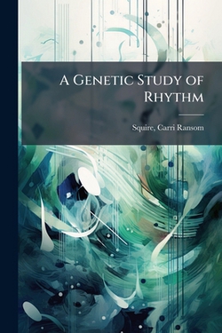 A Genetic Study of Rhythm|Squire Carri Ransom