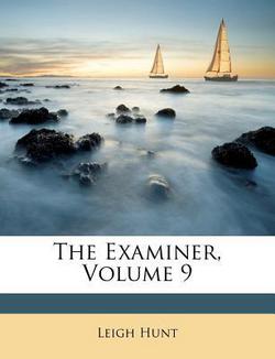 The Examiner, Volume 9|Leigh Hunt