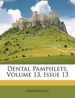 Dental Pamphlets, Volume 13, Issue 13|Anonymous