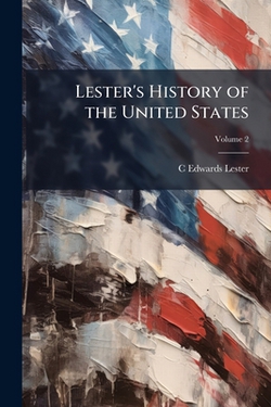 Lester's History of the United States|C. Edwards 1815-1890 Lester