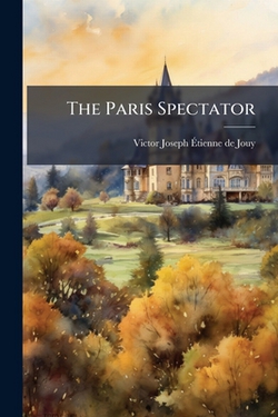 The Paris Spectator|Victor Joseph Étienne de Jouy