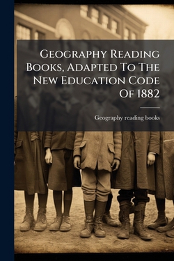 Geography Reading Books, Adapted To The New Education Code Of 1882|Geography Reading Books