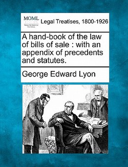 A Hand-Book of the Law of Bills of Sale|George Edward Lyon