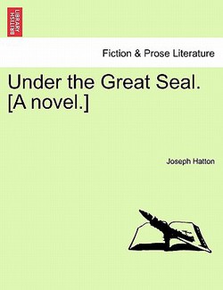 Under the Great Seal. [a Novel.]|Joseph Hatton