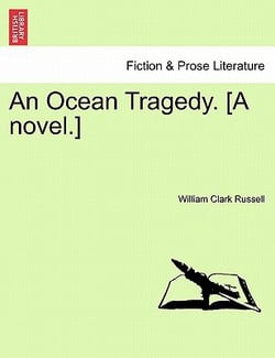 An Ocean Tragedy. [A Novel.]|William Clark Russell