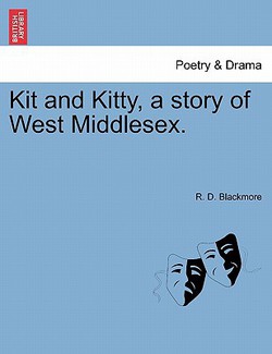 Kit and Kitty, a Story of West Middlesex.|R. D. Blackmore