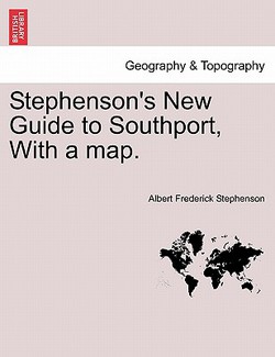Stephenson's New Guide to Southport, with a Map.|Albert Frederick Stephenson