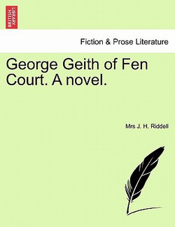 George Geith of Fen Court. a Novel.|Mrs J. H. Riddell