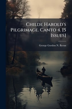 Childe Harold's Pilgrimage. Canto 4. [5 Issues]|George Gordon N. Byron (6th Baron ).