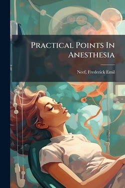 Practical Points In Anesthesia|Neef Frederick Emil