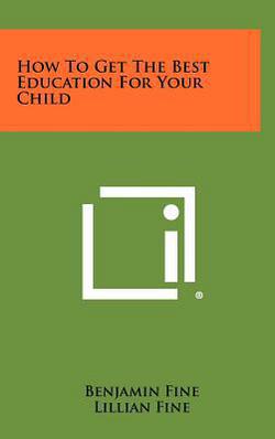 How to Get the Best Education for Your Child|Benjamin Fine