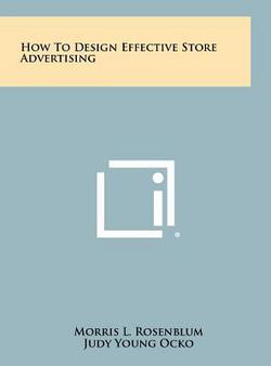 How To Design Effective Store Advertising|Morris L. Rosenblum