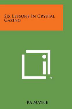 Six Lessons in Crystal Gazing|Ra Mayne