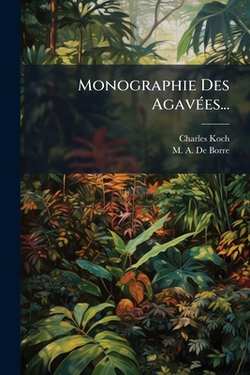 Monographie Des Agavées...|Charles Koch
