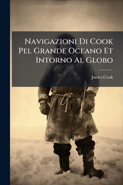 Navigazioni Di Cook Pel Grande Oceano Et Intorno Al Globo|James Cook