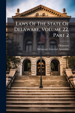 Laws Of The State Of Delaware, Volume 22, Part 2|Delaware