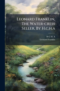 Leonard Franklin, The Water-cress Seller, By H.c.h.a|H. C. H. a.