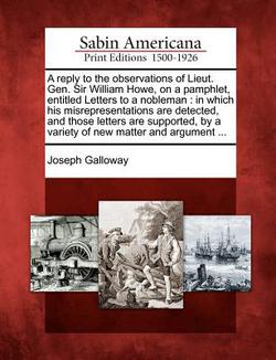 A Reply to the Observations of Lieut. Gen. Sir William Howe, on a Pamphlet, Entitled Letters to a Nobleman|Joseph Galloway