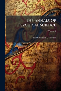 The Annals Of Psychical Science|Harry Houdini Collection (Library of Con