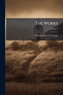 The Works|William Ellery Channing