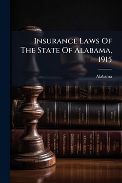 Insurance Laws Of The State Of Alabama, 1915|Alabama