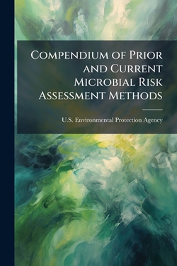 Compendium of Prior and Current Microbial Risk Assessment Methods|U S Environmental Protection Agency
