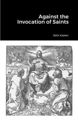 Against the Invocation of Saints|Seth Kasten