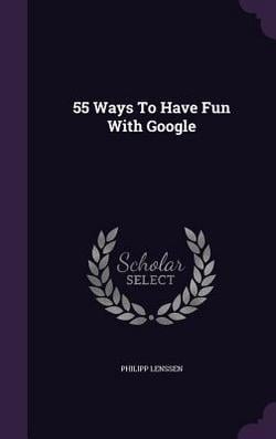 55 Ways To Have Fun With Google|Philipp Lenssen