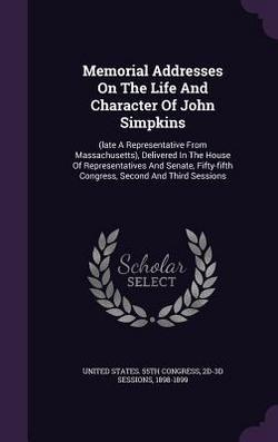 Memorial Addresses On The Life And Character Of John Simpkins|2d-3d Sess United States 55th Congress