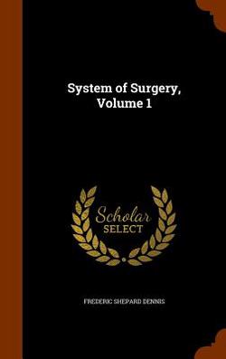 System of Surgery, Volume 1|Frederic Shepard Dennis