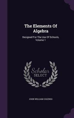 The Elements Of Algebra|John William Colenso