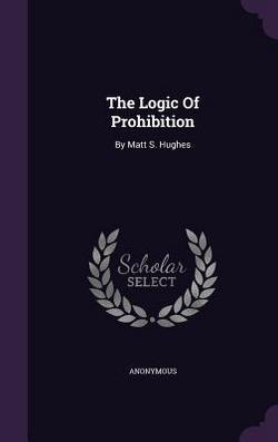 The Logic Of Prohibition|Anonymous
