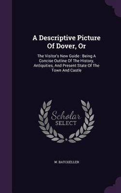 A Descriptive Picture Of Dover, Or|W. Batcheller