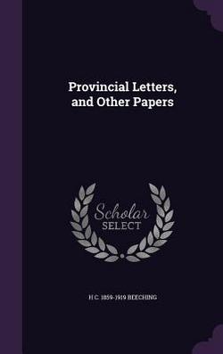 Provincial Letters, and Other Papers|H. C. 1859-1919 Beeching