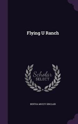 Flying U Ranch|Bertha Muzzy Sinclair