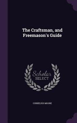 The Craftsman, and Freemason's Guide|Cornelius Moore