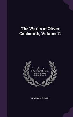The Works of Oliver Goldsmith, Volume 11|Oliver Goldsmith