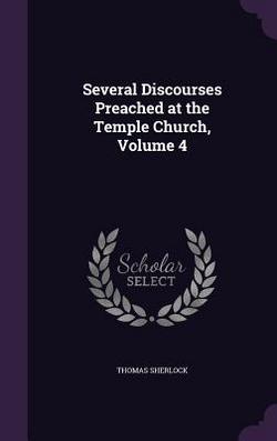 Several Discourses Preached at the Temple Church, Volume 4|Thomas Sherlock