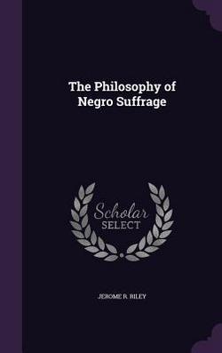 The Philosophy of Negro Suffrage|Jerome R. Riley
