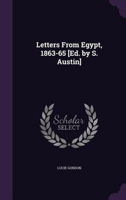 Letters From Egypt, 1863-65 [Ed. by S. Austin]|Lucie Gordon