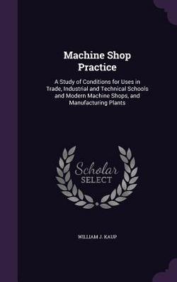 Machine Shop Practice|William J. Kaup
