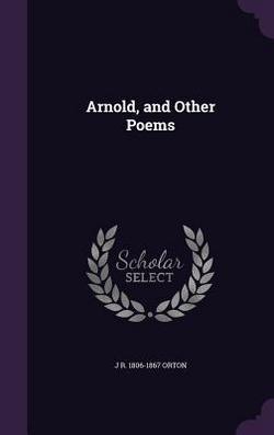 Arnold, and Other Poems|J. R. 1806-1867 Orton