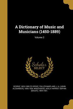 A Dictionary of Music and Musicians (1450-1889)|George 1820-1900 Ed Grove