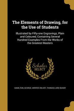 The Elements of Drawing, for the Use of Students|George Writer on Art Hamilton