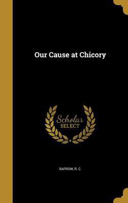 Our Cause at Chicory|R. C. Barrow