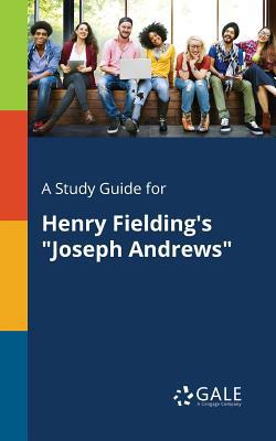 A Study Guide for Henry Fielding's Joseph Andrews|Cengage Learning Gale