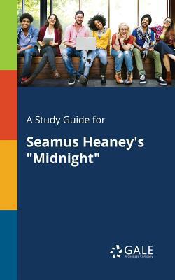 A Study Guide for Seamus Heaney's Midnight|Cengage Learning Gale